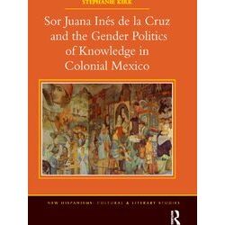 New Hispanisms: Cultural And Literary Studies Sor Juana Ines De La Cruz And The