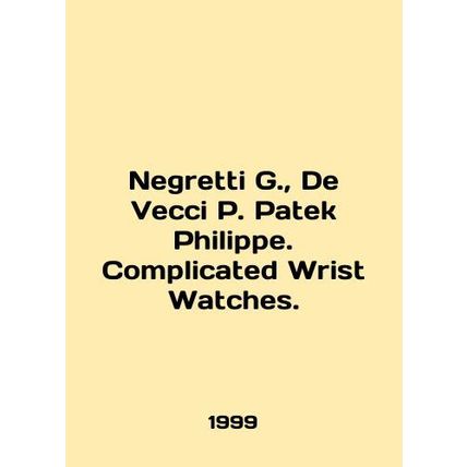 Negretti G., De Vecci P. Patek Philippe. Complicated Wrist Watches. In English