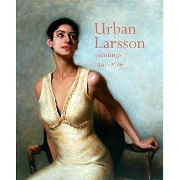 Urban Larsson - Paintings 1991-2006 by Urban Larsson; Charles H. Cecil; Nicholas