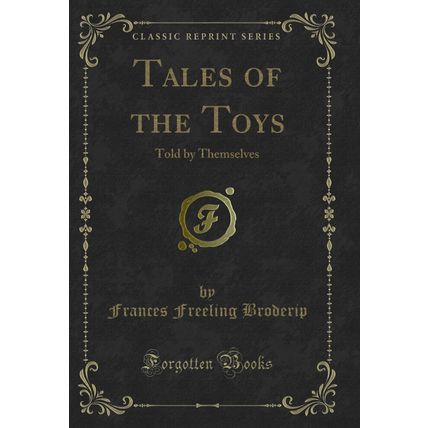 Tales of the Toys: Told by Themselves (Classic Reprint)