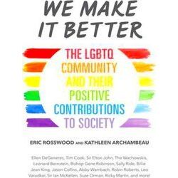 We Make It Better: The Lgbtq Community And Their Positive Contributions To Socie