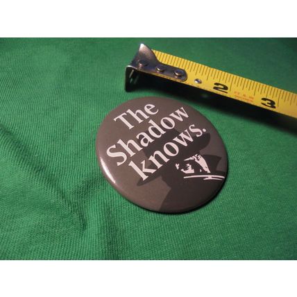 THE SHADOW KNOWS 1994 Promotional Pinback * NM- $12.00 Shipped!!
