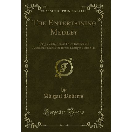 The Entertaining Medley: Being a Collection of True Histories and Anecdotes