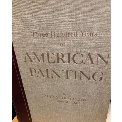 Three Hundred Years of American Painting - Eliot- 1957