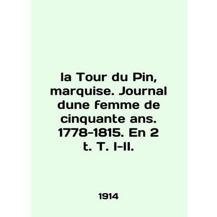 La Tour du Pin, marquise. Journal du femme de cinquante ans. 1778-1815. En 2 t.