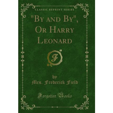 "By and By", Or Harry Leonard (Classic Reprint)"