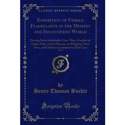 Exhibition of Female Flagellants in the Modest and Incontinent World, Vol. 2