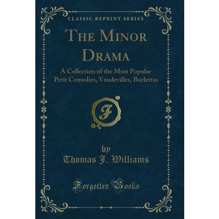 The Minor Drama: A Collection of the Most Popular Petit Comedies, Vaudevilles