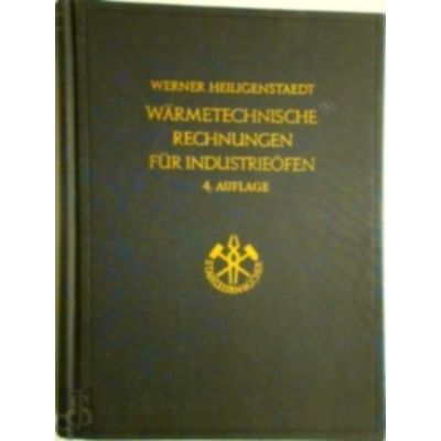 Warmetechnische Rechnungen fur Industrieofen by Werner Heiligenstaedt