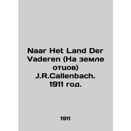 Naar Het Land Der Vaderen (Land of Fathers) J.R. Callenbach. 1911./Naar Het Lan