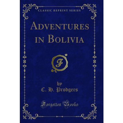 Adventures in Bolivia (Classic Reprint)