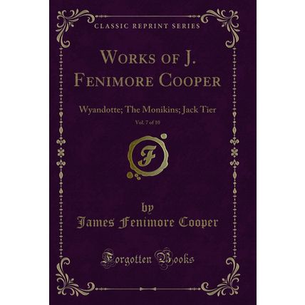 Works of J. Fenimore Cooper, Vol. 7 of 10: Wyandotte; The Monikins; Jack Tier