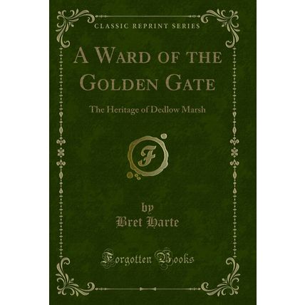 A Ward of the Golden Gate: The Heritage of Dedlow Marsh (Classic Reprint)