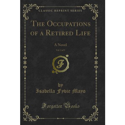 The Occupations of a Retired Life, Vol. 2 of 3: A Novel (Classic Reprint)