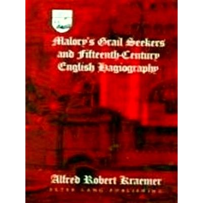 Malory's Grail Seekers and Fifteenth-Century English Hagiography by Alfred Rober