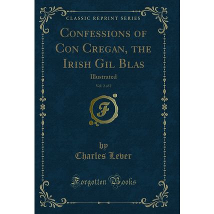 Confessions of Con Cregan, the Irish Gil Blas, Vol. 2 of 2: Illustrated