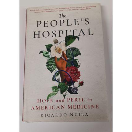 The People's Hospital: Hope and Peril in American Medicine, 2023 1st Ed Hardback