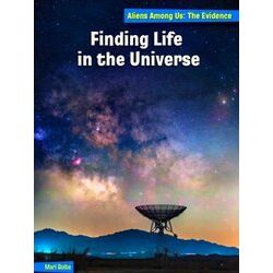 21st Century Skills Library: Aliens Among Us: The Evidence: Finding Life in the