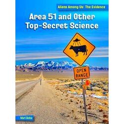 21st Century Skills Library: Aliens Among Us: The Evidence: Area 51 and Other To