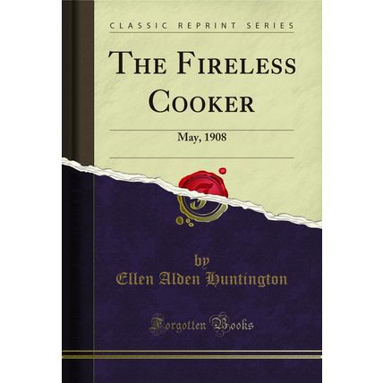 The Fireless Cooker: May, 1908 (Classic Reprint)