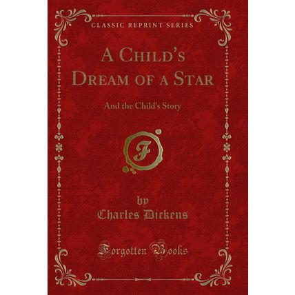 A Child's Dream of a Star: And the Child's Story (Classic Reprint)