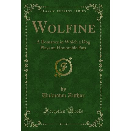 Wolfine: A Romance in Which a Dog Plays an Honorable Part (Classic Reprint)