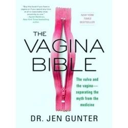The Vagina Bible The Vulva And The Vagina Separating The Myth From The Medicine