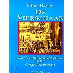 De Vierschaar. De Criminele Rechtspraak In Het Oude Antwerpen, - Wim Meewis