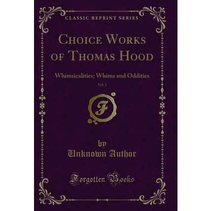 Choice Works of Thomas Hood, Vol. 2: Whimsicalities; Whims and Oddities