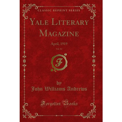 Yale Literary Magazine, Vol. 84: April, 1919 (Classic Reprint)