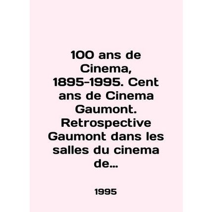 100 ans de Cinema, 1895-1995. Cent ans de Cinema Gaumont. Retrospective Gaumont