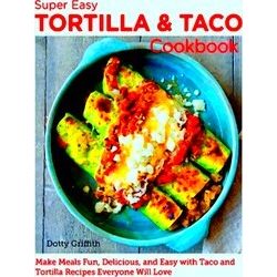 New Shoe Press Super Easy Tortilla And Taco Cookbook