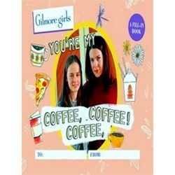 Gilmore Girls: You're My Coffee, Coffee, Coffee! A Fill-In Book