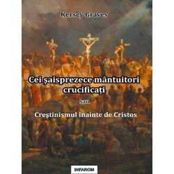 Cei Saisprezece Mantuitori Crucificati Sau Crestinismul Inainte De Cristos