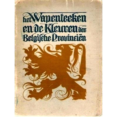Het Wapenteeken en de Kleuren der Belgische Provincien by E. Gewaert