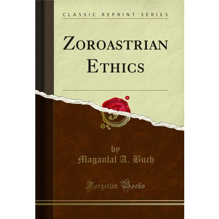 Zoroastrian Ethics (Classic Reprint)