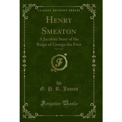 Henry Smeaton, Vol. 3 of 3: A Jacobite Story of the Reign of George the First