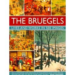 Bruegels Lives & Works In 500 Images