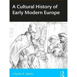 A Cultural History Of Early Modern Europe