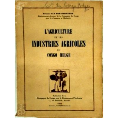 L'Agriculture Et Les Industries Agricoles Au Congo Belge by Edgar Van Der Straet