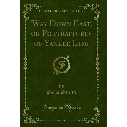 'Way Down East, or Portraitures of Yankee Life (Classic Reprint)