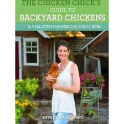 The Chicken Chick's Guide to Backyard Chickens