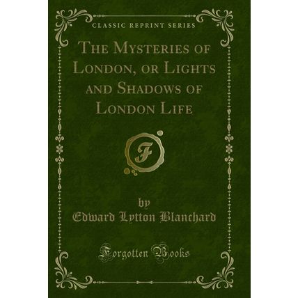 The Mysteries of London, or Lights and Shadows of London Life (Classic Reprint)