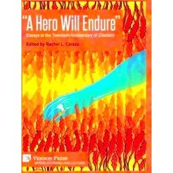 A Hero Will Endure: Essays At The Twentieth Anniversary Of Gladiator