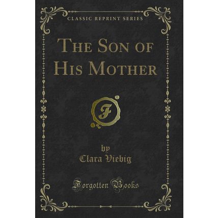 The Son of His Mother (Classic Reprint)