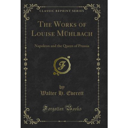 The Works of Louise Mühlbach: Napoleon and the Queen of Prussia