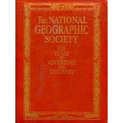 The National Geographic Society, 100 Years Of Adventure And Discovery