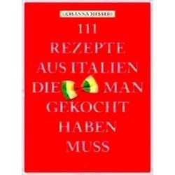 111 Rezepte Aus Italien, Die Man Gekocht Haben Muss - Luisanna Messeri