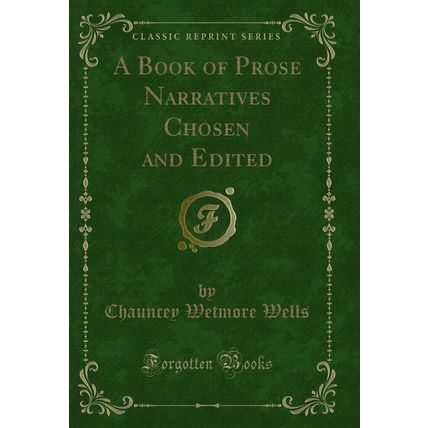 A Book of Prose Narratives Chosen and Edited (Classic Reprint)