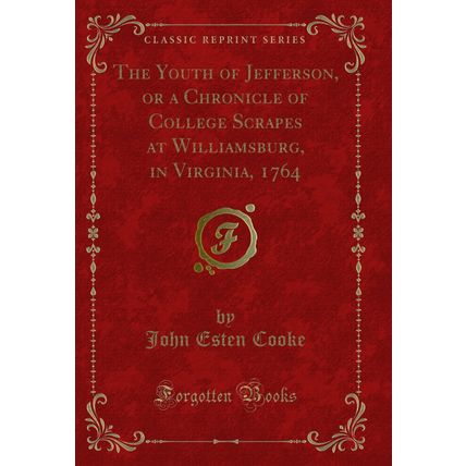 The Youth of Jefferson, or a Chronicle of College Scrapes at Williamsburg, in